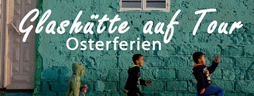 Glashuette auf Tour Osterferien 2019